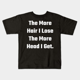 The More Hair I Lose The More Head I Get. Kids T-Shirt